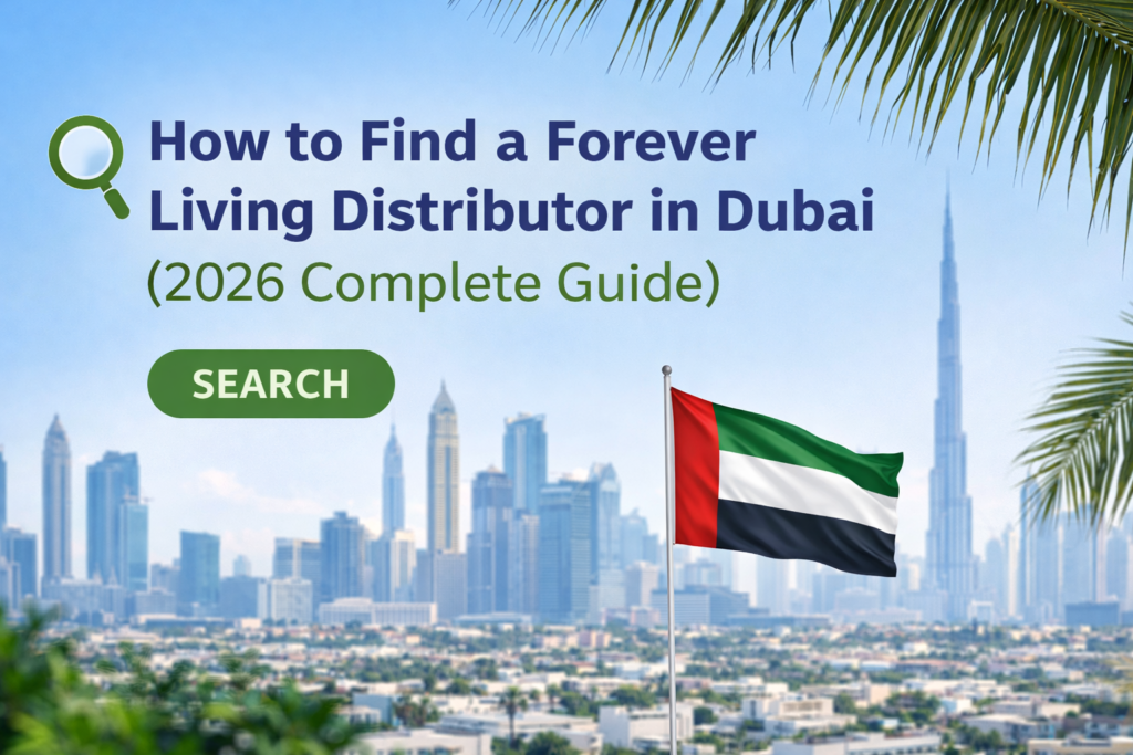 How to Find a Forever Living Distributor in Dubai (2026 Complete Guide)